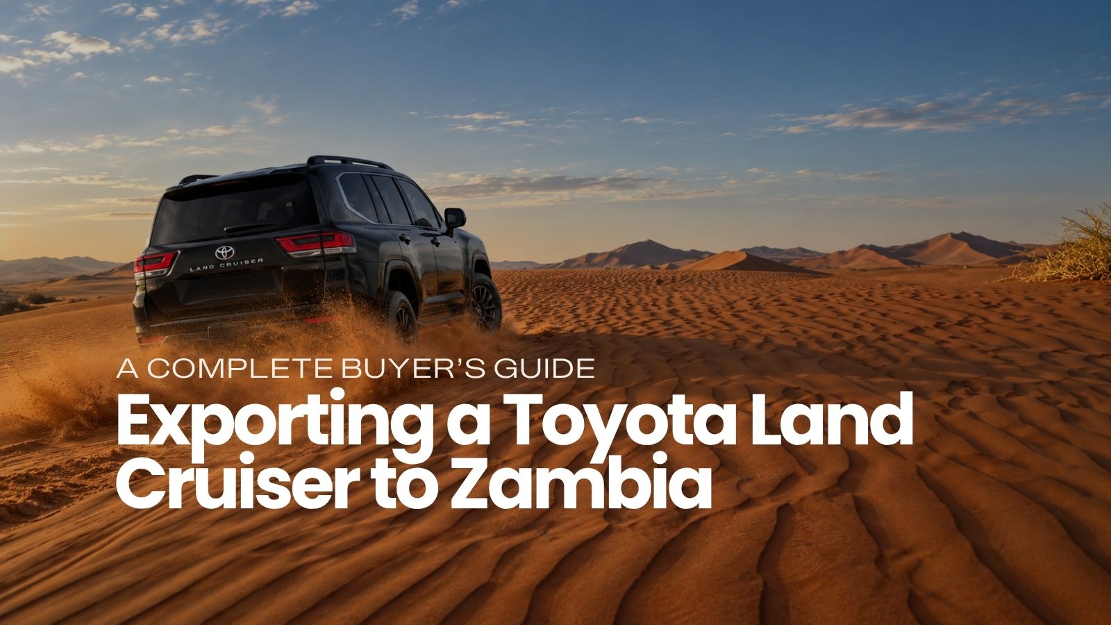 Exporting a Toyota Land Cruiser to Zambia: A Complete Buyer’s Guide